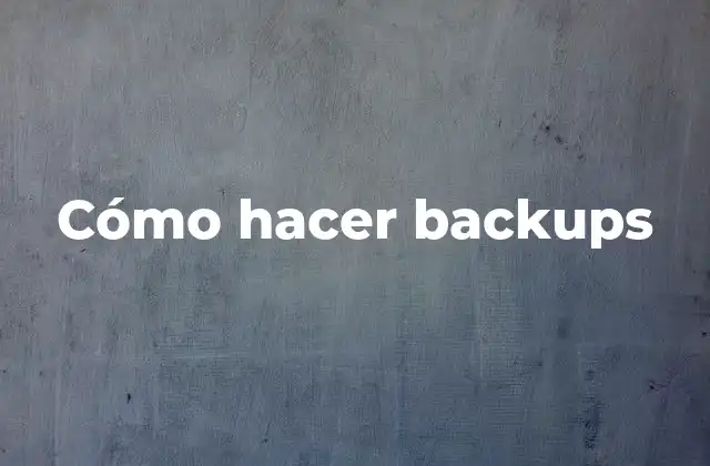 Cómo Hacer Backups