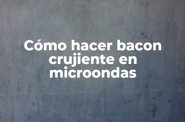 Cómo Hacer Bacon Crujiente en Microondas 2 Cómo hacer bacon crujiente en microondas