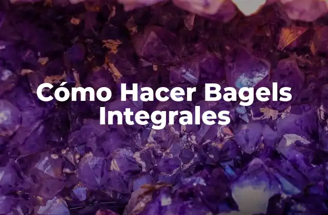 Cómo Hacer Bagels Integrales