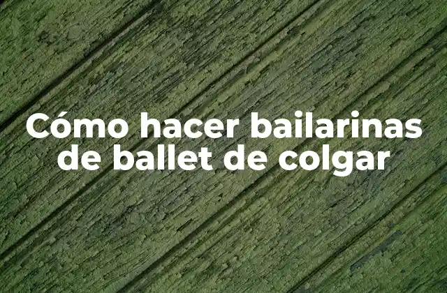 Cómo Hacer Bailarinas de Ballet de Colgar