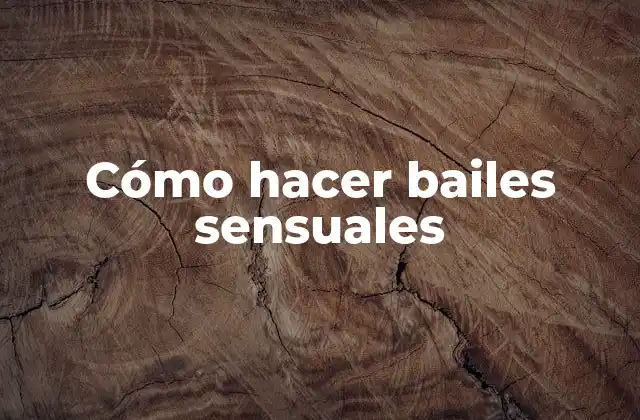 Cómo hacer bailes sensuales