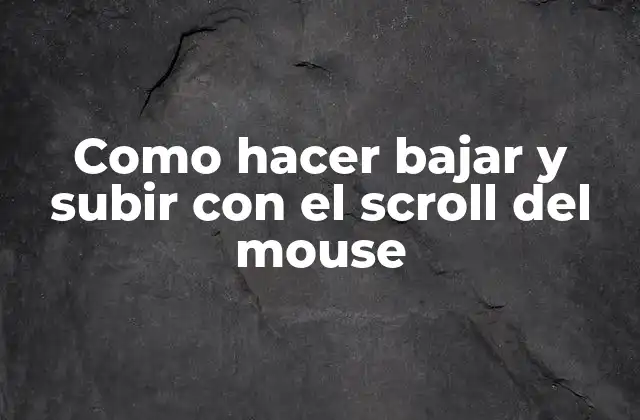 Como Hacer Bajar y Subir con el Scroll Del Mouse 2 Scroll del mouse