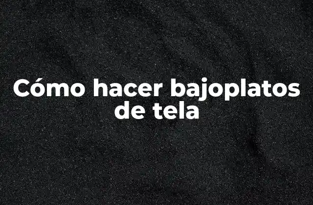 Cómo Hacer Bajoplatos de Tela 2 ¿Qué son los bajoplatos de tela?