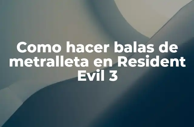 Como Hacer Balas de Metralleta en Resident Evil 3 2 Como hacer balas de metralleta en Resident Evil 3