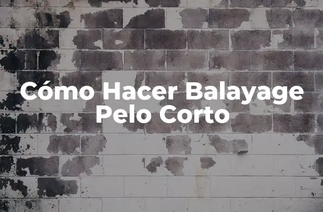 Cómo Hacer Balayage Pelo Corto