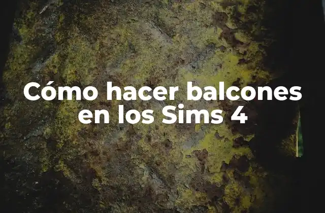 Cómo Hacer Balcones en los Sims 4