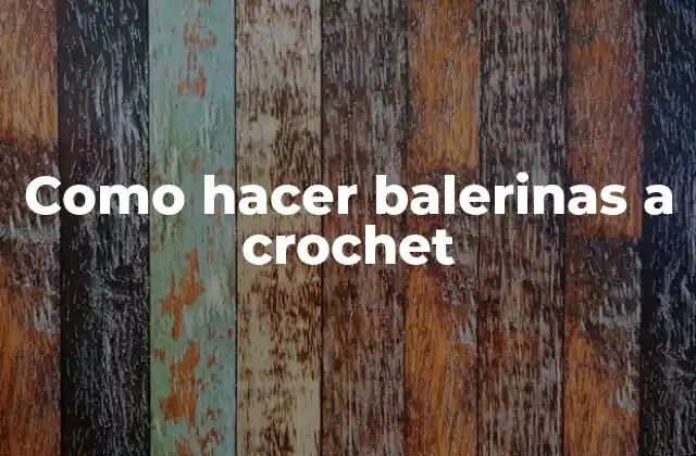 Como Hacer Balerinas a Crochet