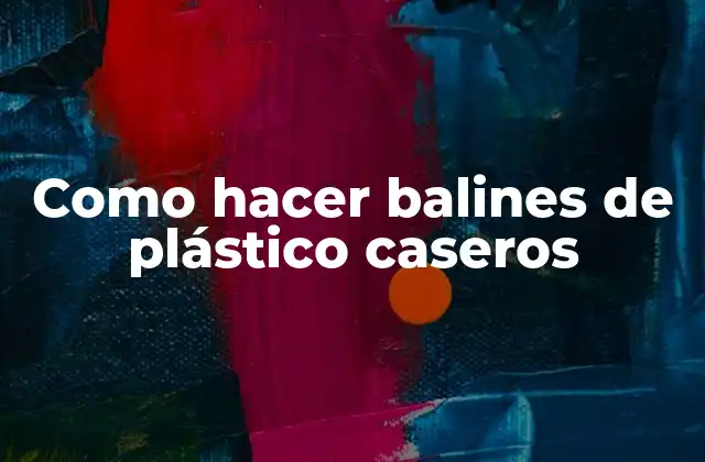 Como Hacer Balines de Plástico Caseros