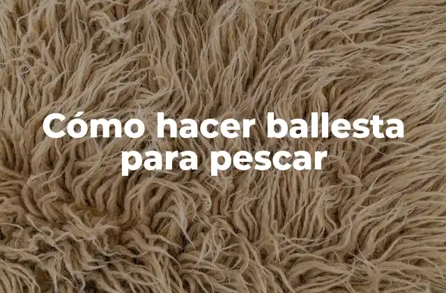 Cómo Hacer Ballesta para Pescar