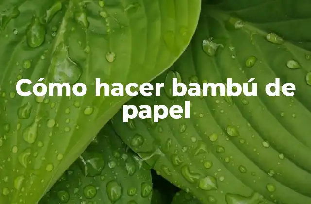 Cómo Hacer Bambú de Papel