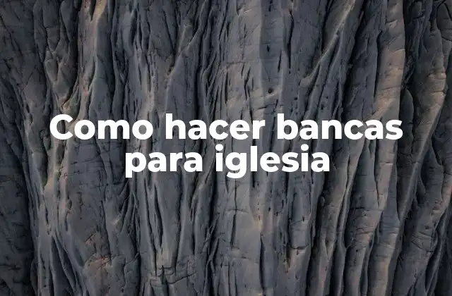 Como Hacer Bancas para Iglesia