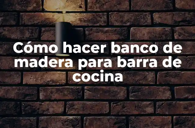 Cómo Hacer Banco de Madera para Barra de Cocina