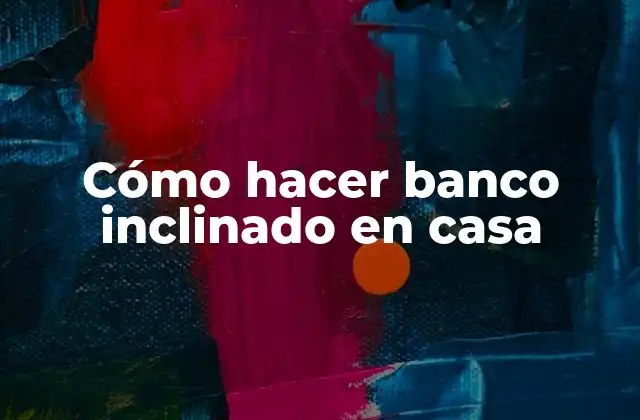 Cómo Hacer Banco Inclinado en Casa