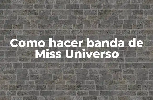 Como Hacer Banda de Miss Universo 2 ¿Qué es una banda de Miss Universo?