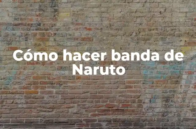 Cómo Hacer Banda de Naruto