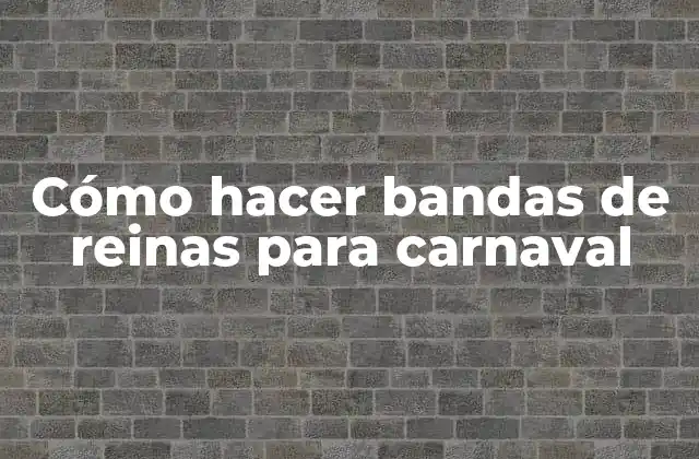 Cómo Hacer Bandas de Reinas para Carnaval