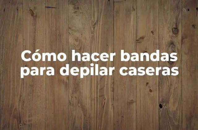 Cómo Hacer Bandas para Depilar Caseras