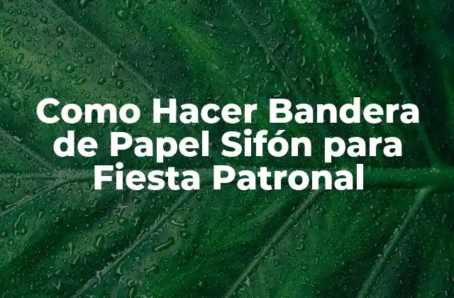 Como Hacer Bandera de Papel Sifón para Fiesta Patronal