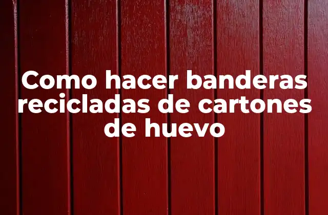 Como Hacer Banderas Recicladas de Cartones de Huevo