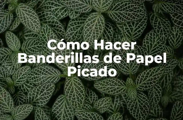 Cómo Hacer Banderillas de Papel Picado