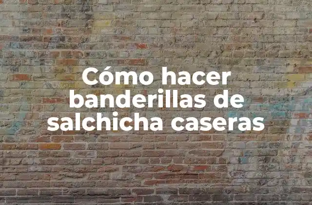 Cómo Hacer Banderillas de Salchicha Caseras