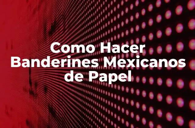 Como Hacer Banderines Mexicanos de Papel