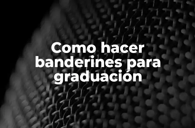 Como Hacer Banderines para Graduación