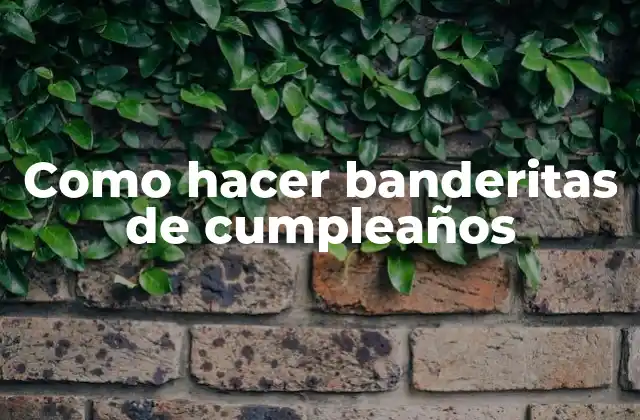 Como Hacer Banderitas de Cumpleaños