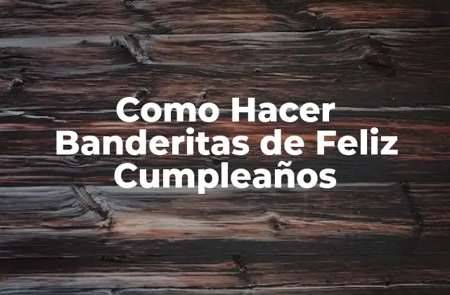 Como Hacer Banderitas de Feliz Cumpleaños