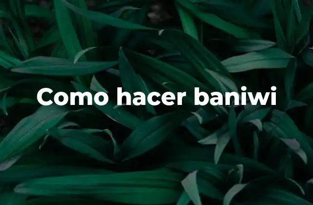 Como Hacer Baniwi