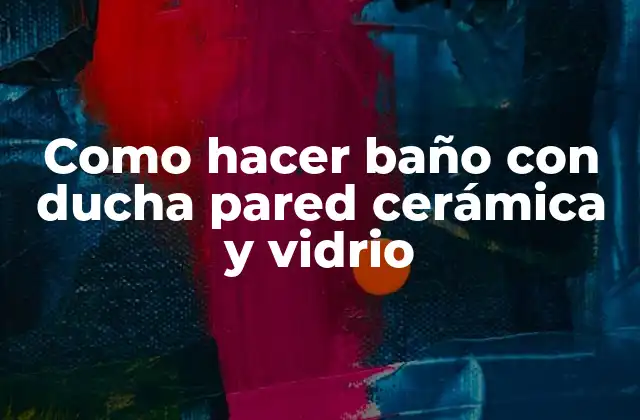 Como Hacer Baño con Ducha Pared Cerámica y Vidrio