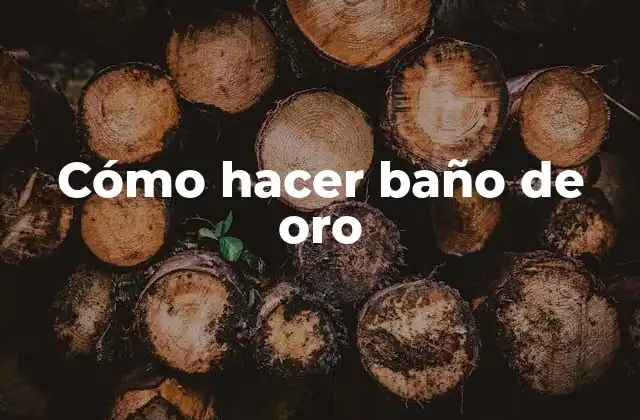 Cómo Hacer Baño de Oro