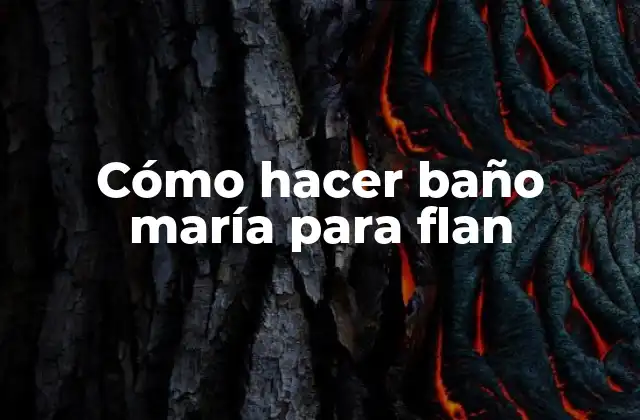 Cómo Hacer Baño María para Flan