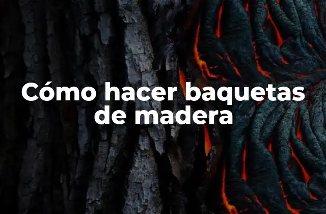 ¿Qué son las baquetas de madera y para qué sirven?