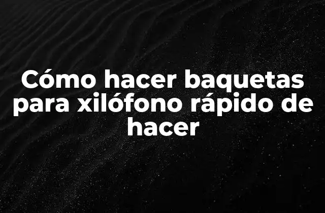 Cómo Hacer Baquetas para Xilófono Rápido de Hacer