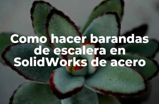 Como Hacer Barandas de Escalera en Solidworks de Acero