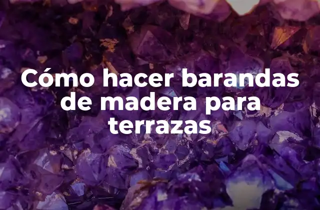 Cómo Hacer Barandas de Madera para Terrazas
