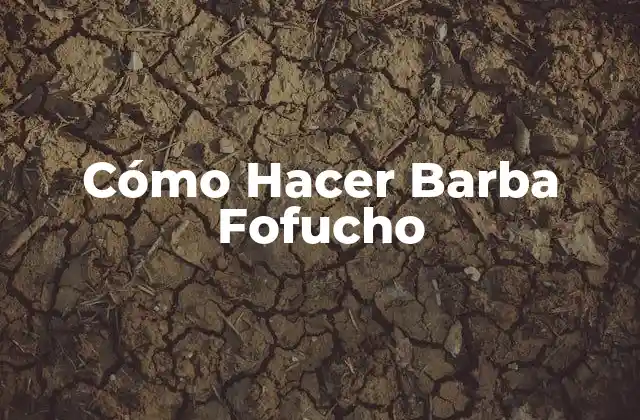 Cómo Hacer Barba Fofucho