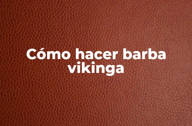 Cómo Hacer Barba Vikinga 2 ¿Qué es una barba vikinga?