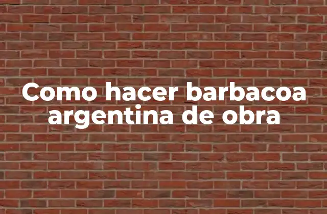 Como Hacer Barbacoa Argentina de Obra