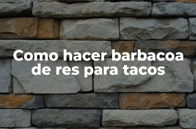 Como Hacer Barbacoa de Res para Tacos