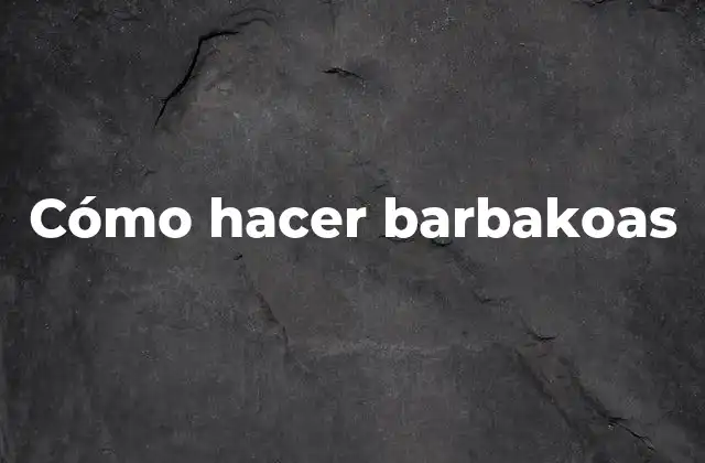 Cómo Hacer Barbakoas 2 Qué son las barbakoas y para qué sirven