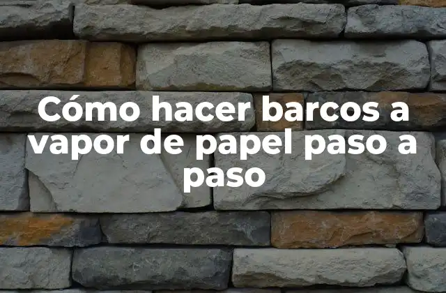 Cómo Hacer Barcos a Vapor de Papel Paso a Paso 2 Cómo hacer barcos a vapor de papel paso a paso