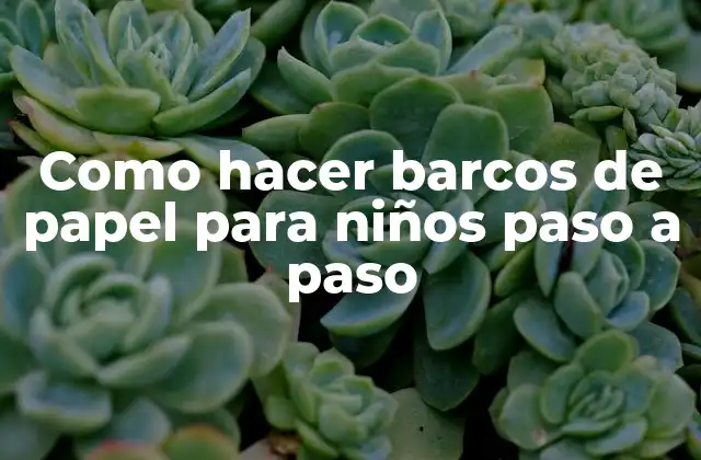Como Hacer Barcos de Papel para Niños Paso a Paso