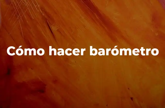 Cómo Hacer Barómetro