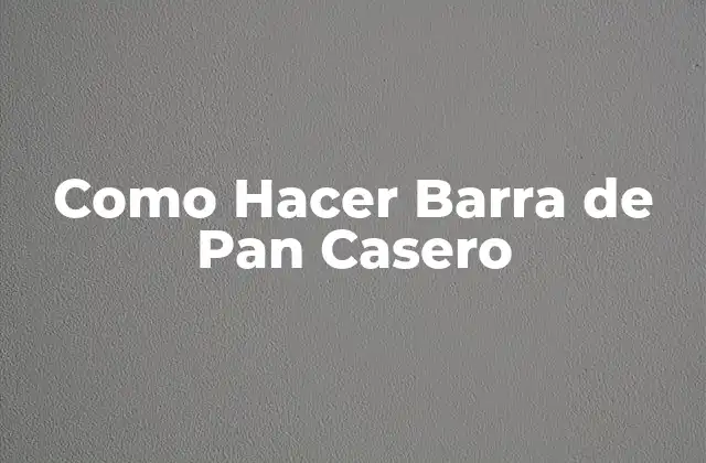 Como Hacer Barra de Pan Casero