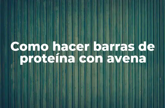 Como Hacer Barras de Proteína con Avena