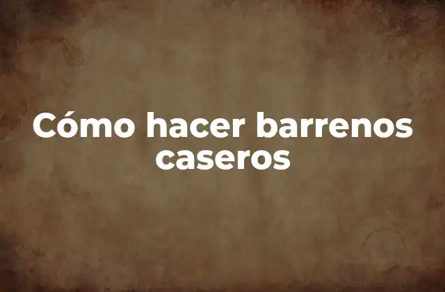 Cómo Hacer Barrenos Caseros