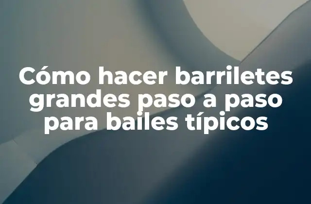 Cómo Hacer Barriletes Grandes Paso a Paso para Bailes Típicos