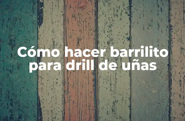 Cómo Hacer Barrilito para Drill de Uñas